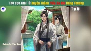 Thô Bạo Thái Tử Xuyên Thành Tiểu Đáng Thương Ca Nhi